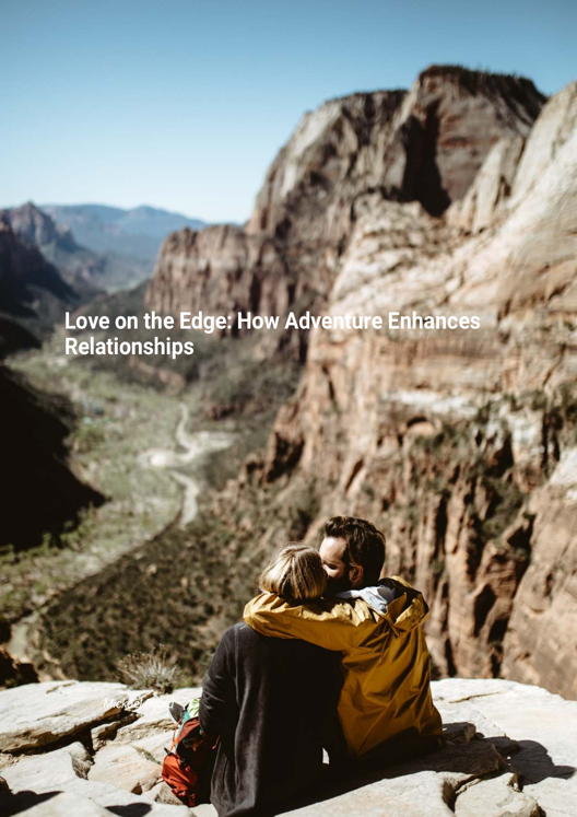 Love On The Edge How Adventure Enhances Relationships